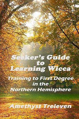 Seeker's Guide To Learning Wicca: Training To First Degree In The Southern Hemisphere