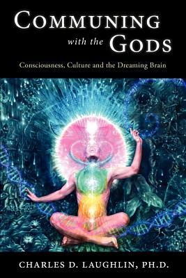 Communing with the Gods: Consciousness, Culture and the Dreaming Brain