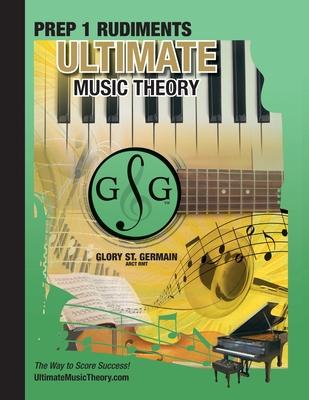 Prep 1 Rudiments - Ultimate Music Theory: Prep 1 Music Theory Workbook Ultimate Music Theory includes UMT Guide & Chart, 12 Step-by-Step Lessons & 12