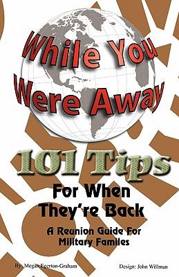 While Your Were Away - 101 Tips for When They're Back - A Military Family Reunion Handbook