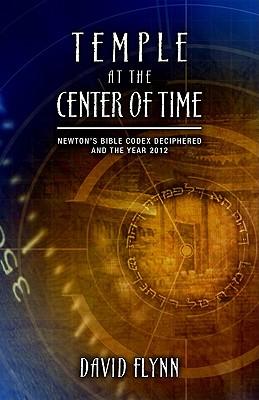 Temple at the Center of Time: Newton's Bible Codex Deciphered and the Year 2012