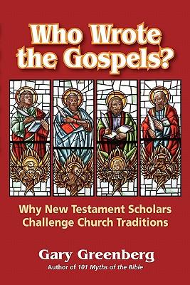 Who Wrote the Gospels? Why New Testament Scholars Challenge Church Traditions