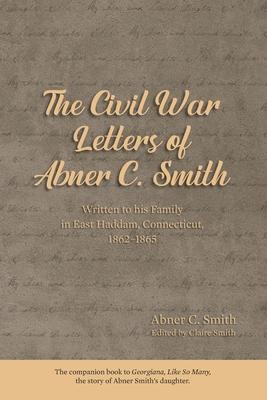 The Civil War Letters of Abner C. Smith