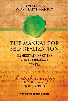 The Manual for Self Realization: 112 Meditations of the Vijnana Bhairava Tantra