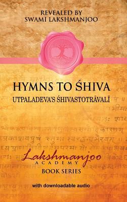 Hymns to Shiva: Songs of Devotion in Kashmir Shaivism; Utpaladeva's Śhivastotrāvalī Subscription