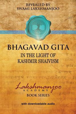 Bhagavad Gi&#772;&#772;ta&#772;: In the Light of Kashmir Shaivism