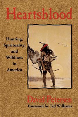 Heartsblood: Hunting, Spirituality, and Wildness in America