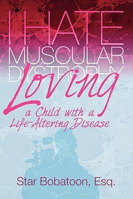 I Hate Muscular Dystrophy Loving a Child with a Life-Altering Disease