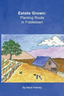 Estate Grown: Planting Roots in Fiddletown