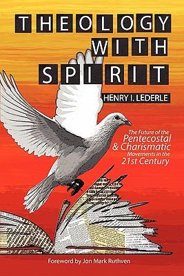 Theology with Spirit: The Future of the Pentecostal & Charismatic Movements in the Twenty-First Century