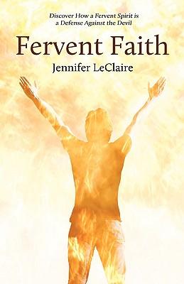 Fervent Faith: Discover How a Fervent Spirit Is a Defense Against the Devil