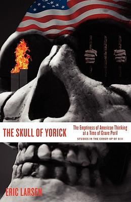 The Skull of Yorick: The Emptiness of American Thinking at a Time of Grave Peril