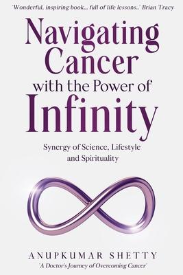 Navigating Cancer with the Power of Infinity: Synergy of Science, Lifestyle and Spirituality