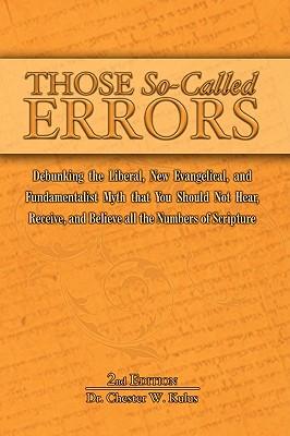 Those So-Called Errors: Debunking the Liberal, New Evangelical, and Fundamentalist Myth that You Should Not Hear, Receive, and Believe All the