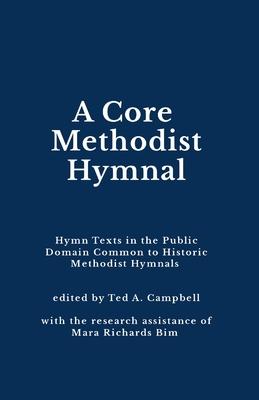 A Core Methodist Hymnal: Hymn Texts in the Public Domain Common to Historic Methodist Hymnals