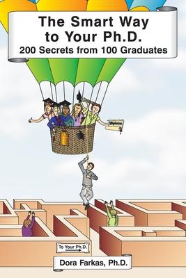 The Smart Way to Your Ph.D.: 200 Secrets From 100 Graduates