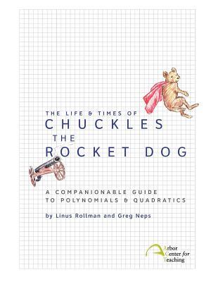 The Life & Times of Chuckles the Rocket Dog: A Companionable Guide to Polynomials & Quadratics