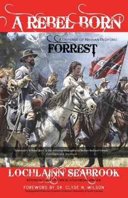 A Rebel Born: A Defense of Nathan Bedford Forrest