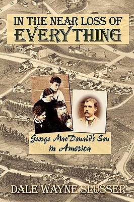 In the Near Loss of Everything: George MacDonald's Son in America