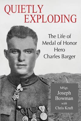 Quietly Exploding: The Life of Medal of Honor Hero Charles Barger