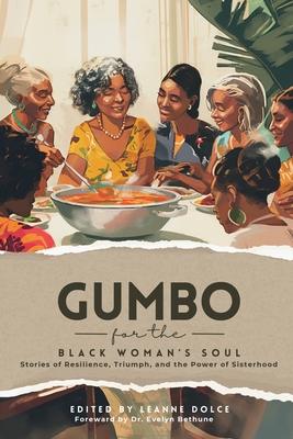 Gumbo for the Black Woman's Soul: Stories of Resilience, Triumph, and the Power of Sisterhood