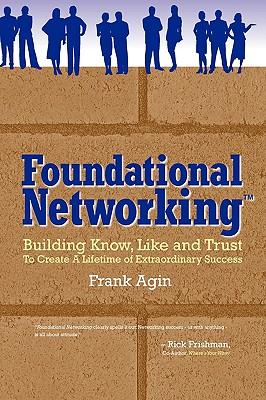 Foundational Networking: Building Know, Like and Trust to Create a Lifetime of Extraordinary Success