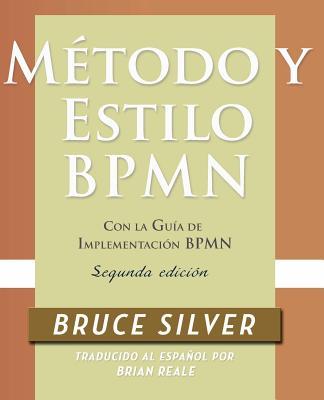 Mtodo y Estilo BPMN, Segunda Edicin, con la Gua de Implementacin BPMN