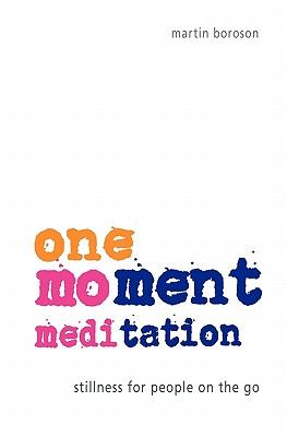 One-Moment Meditation: Stillness for People on the Go