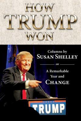 How Trump Won: Columns by Susan Shelley on a Remarkable Year and Change Subscription