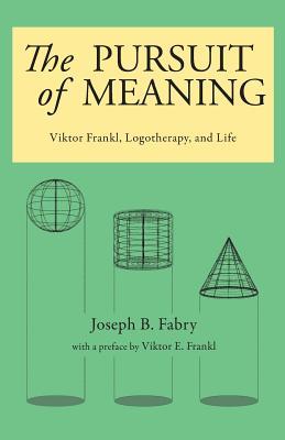 The Pursuit of Meaning: Viktor Frankl, Logotherapy, and Life