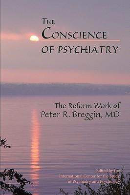 The Conscience of Psychiatry: The Reform Work of Peter R. Breggin, MD