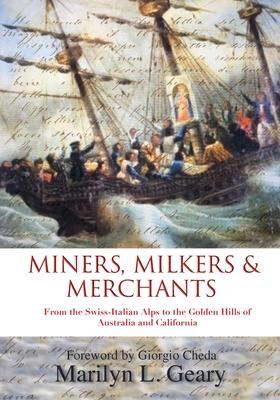 Miners, Milkers & Merchants: From the Swiss-Italian Alps to the Golden Hills of Australia and California