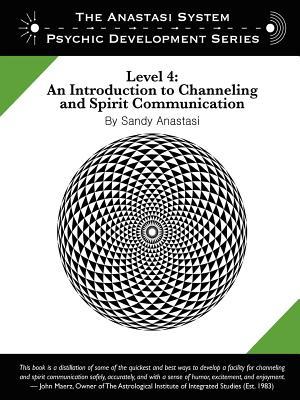 The Anastasi System - Psychic Development Level 4: An Introduction to Channeling and Spirit Communication