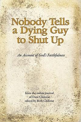 Nobody Tells a Dying Guy to Shut Up: An Account of God's Faithfulness