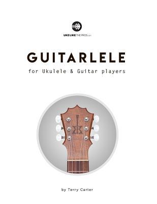 Guitarlele for Ukulele and Guitar Players