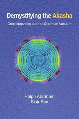 Demystifying the Akasha: Consciousness and the Quantum Vacuum