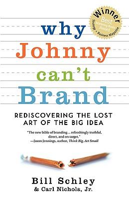 Why Johnny Can't Brand: Rediscovering the Lost Art of the Big Idea