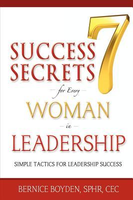 Seven Success Secrets for Every Woman in Leadership: Simple Tactics for Leadership Success