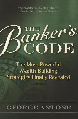 The Banker's Code: The Most Powerful Wealth-Building Strategies Finally Revealed