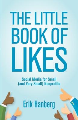 The Little Book of Likes: Social Media for Small (and Very Small) Nonprofits