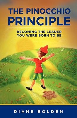 The Pinocchio Principle: Becoming a Real Leader- How to Unleash Genius in Yourself and Those You Lead