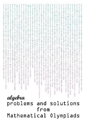 Algebra Problems and Solutions from Mathematical Olympiads