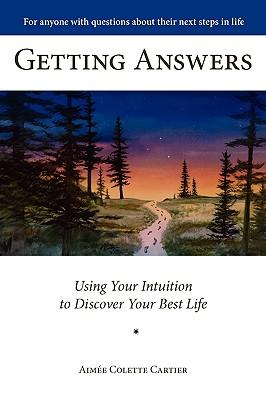 Getting Answers Using Your Intuition to Discover Your Best Life