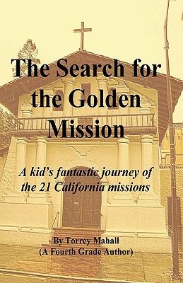 The Search for the Golden Mission: A kid's fantastic journey of the 21 California missions