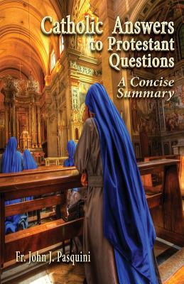 Catholic Answers to Protestant Questions: A Concise Summary