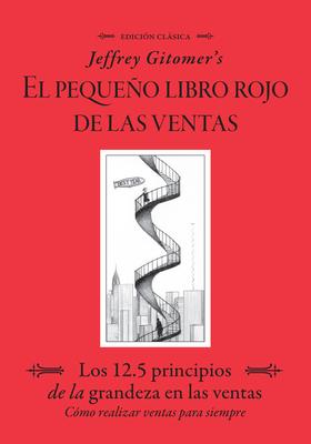 Jeffrey Gitomer's El Pegueo Libro Rojo de Las Ventas (Jeffrey Gitomer's Little Red Book of Selling): Los 12.5 Principios de la Grandeza En Las Ventas