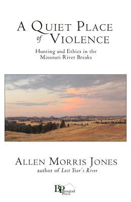 A Quiet Place of Violence: Hunting and Ethics in the Missouri River Breaks