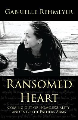 Ransomed Heart: Coming Out of Homosexuality and Into the Father's Arms