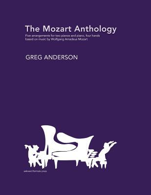 The Mozart Anthology: Arrangements for two pianos & piano, four-hands