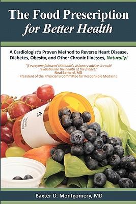 The Food Prescription for Better Health: A Cardiologists Proven Method to Reverse Heart Disease, Diabetes, Obesity, and Other Chronic Illnesses Natura